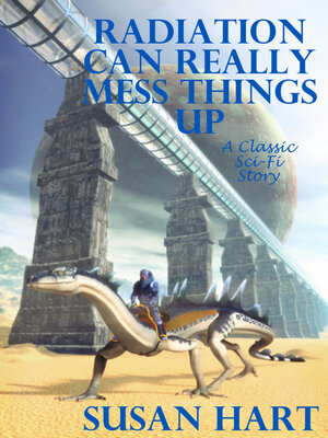 cover image of Radiation Can Really Mess Things Up (A Classic Science Fiction Story)